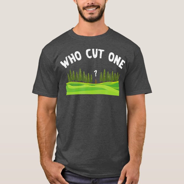 Who Cut One Lumberjack Wood Logger Forestry gift T-Shirt (Front)