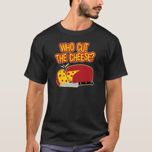 Who Cut The Cheese T_Shirt