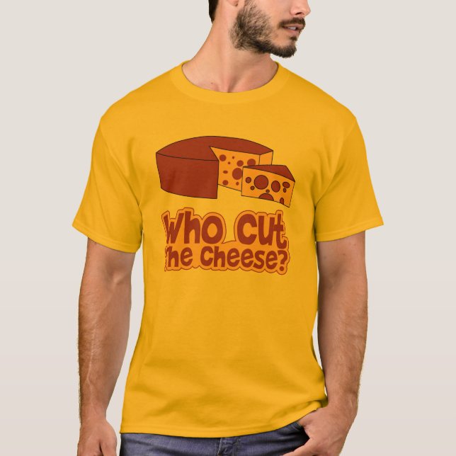 Who Cut The Cheese T-Shirt (Front)