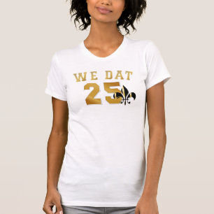 Who dat?/we dat/25 T-Shirt