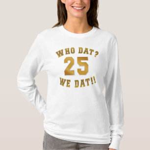 Who dat?/we dat/25 T-Shirt