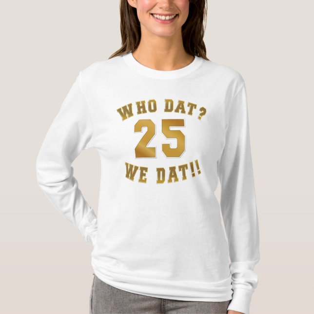 Who dat?/we dat/25 T-Shirt (Front)
