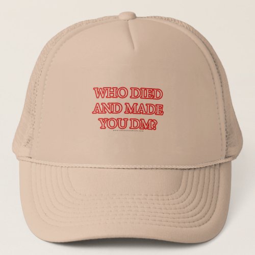 Who Died and Made You DM Trucker Hat