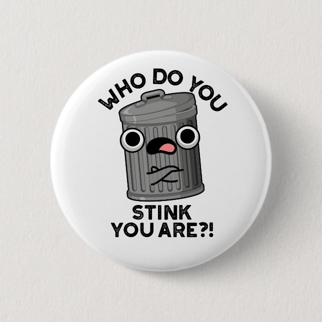 Who Do You Stink You Are Funny Trash Pun  Button (Front)