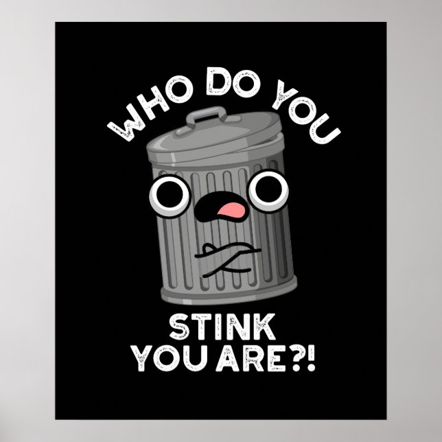 Who Do You Stink You Are Funny Trash Pun Dark BG Poster (Front)