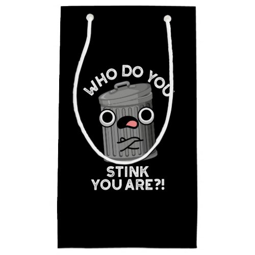 Who Do You Stink You Are Funny Trash Pun Dark BG Small Gift Bag
