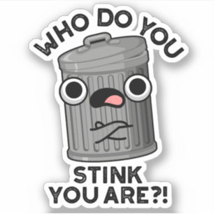 Who Do You Stink You Are Funny Trash Pun  Sticker