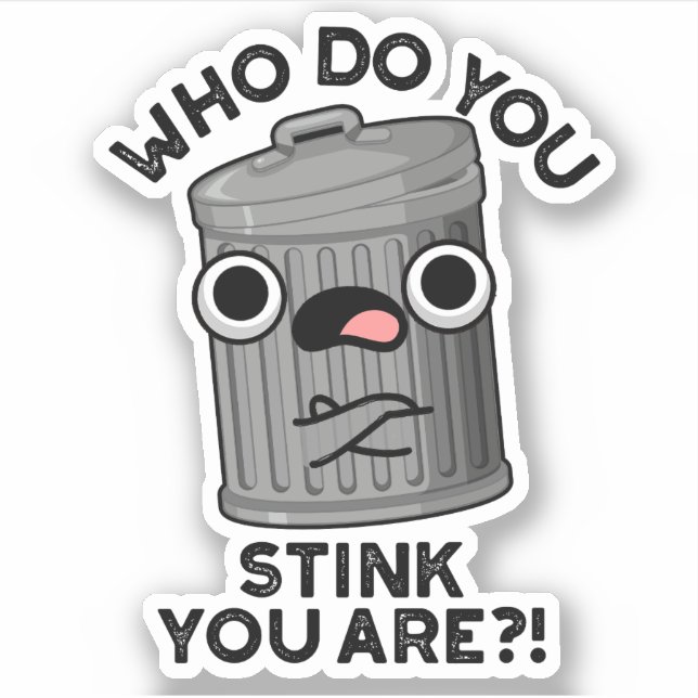 Who Do You Stink You Are Funny Trash Pun  Sticker (Front)