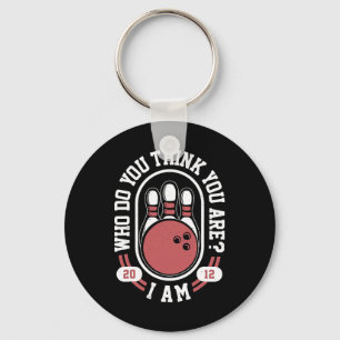 Who Do You Think You Are I Am - Funny Bowling Meme Keychain