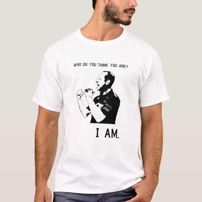 Who do you think you are? I am. Hilarious Meme T-Shirt (Front)