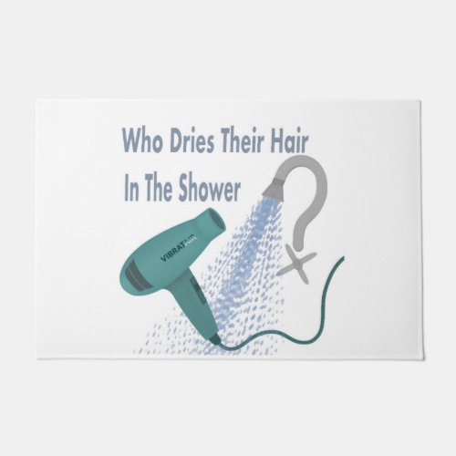 Who Dries Their Hair In The Shower  Doormat