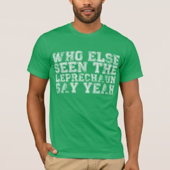 Who Else Seen The Leprechaun Say Yeah Shirt by JBB926 at Zazzle