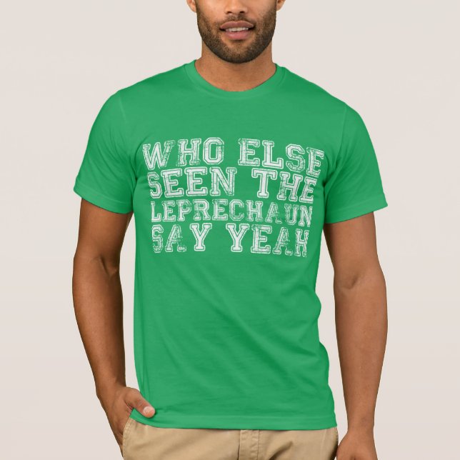 Who Else Seen The Leprechaun Say Yeah Shirt (Front)