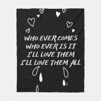 Who Ever Comes I’ll Love Them All Fleece Blanket