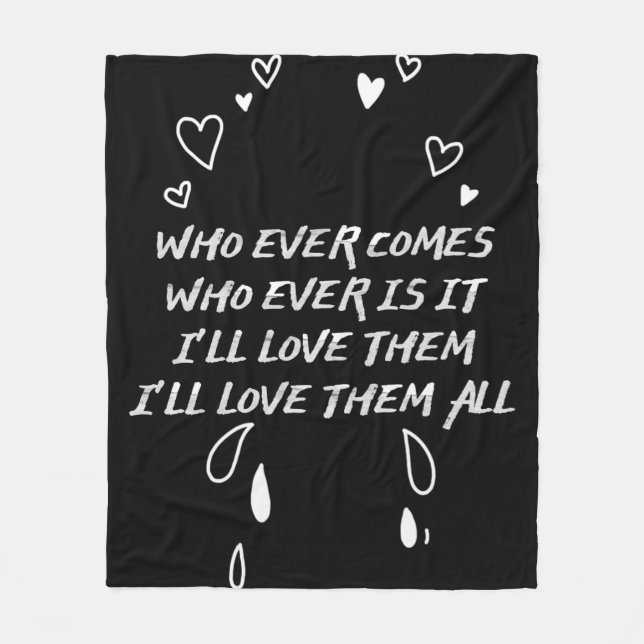 Who Ever Comes I’ll Love Them All Fleece Blanket (Front)
