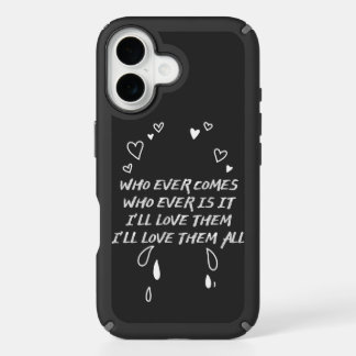 Who Ever Comes I’ll Love Them All iPhone 16 Case