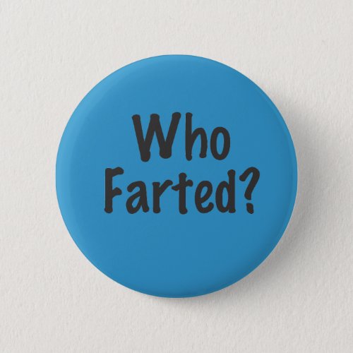 Who Farted Pinback Button