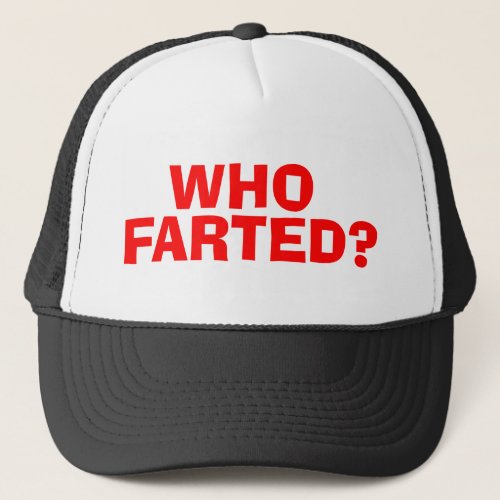 WHO FARTED TRUCKER HAT