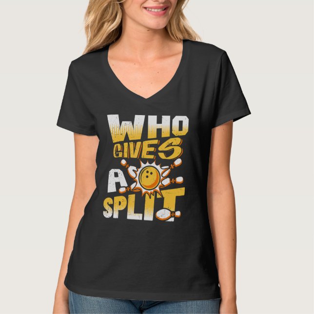 Who Gives A Split Bowling Player Lover Bowler Funn T-Shirt (Front)