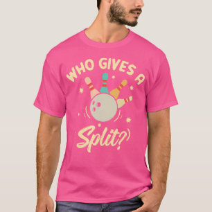 Who Gives A Split Funny Bowling Player Game T-Shirt