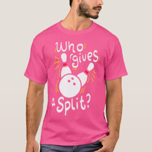 Who Gives A Split Funny Bowling T-Shirt