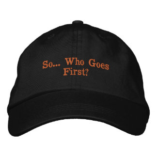 Who Goes First? Embroidered Baseball Cap