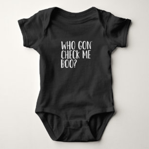 Who Gon' Check me Boo? Baby Bodysuit