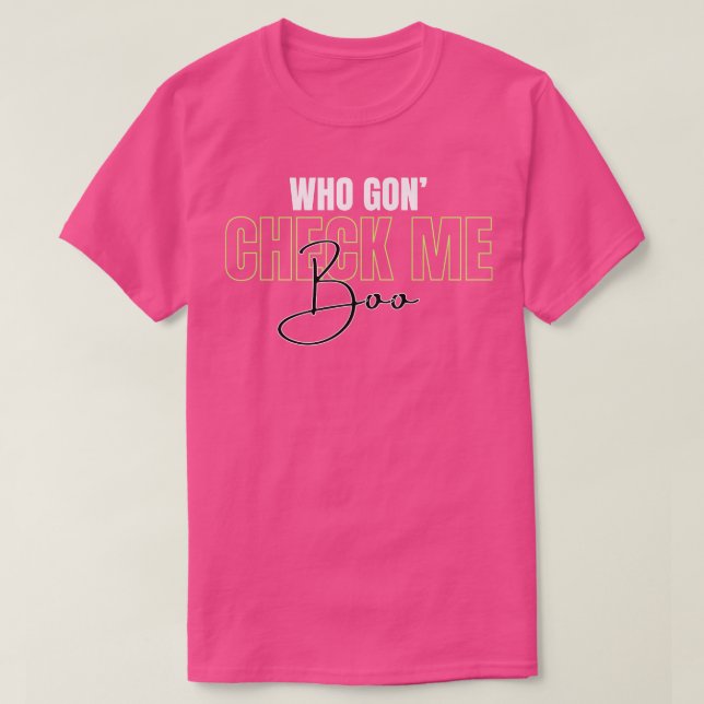 Who Gon Check Me Boo TShirt (Design Front)