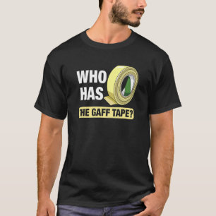 Who Has The Gaff Tape Actors Theater T-Shirt