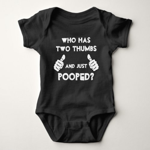 Who has two thumbs and just pooped baby clothes Baby Bodysuit