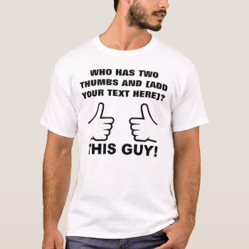 Who Has Two Thumbs Up Personalized Funny T-shirt by FunnyBusiness at Zazzle