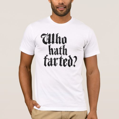 Who Hath Farted T_Shirt