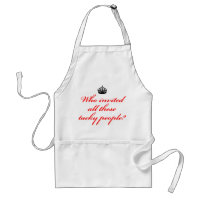 Who invited all these tacky people? Apron