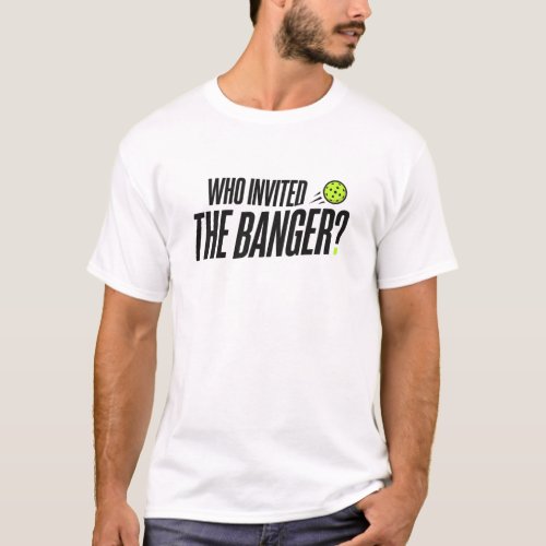 Who Invited The Banger? Men's T-Shirt
