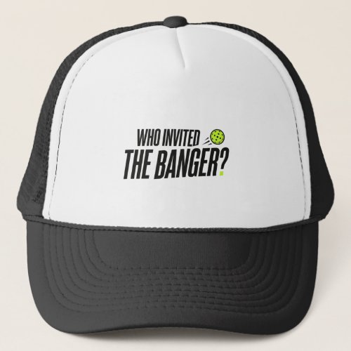 Who Invited The Banger? Pickleball Hat