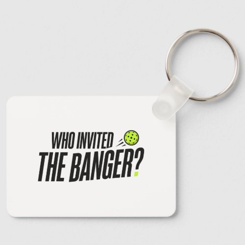 Who Invited The Banger? Pickleball Keychain