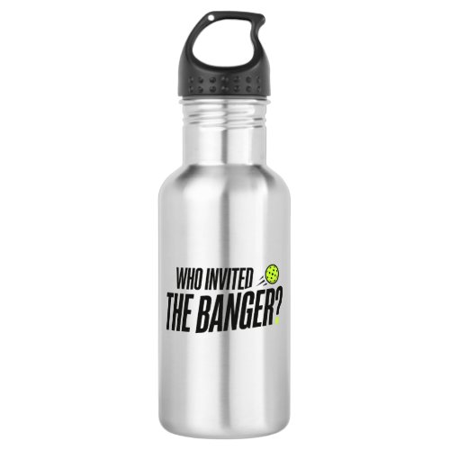 Who Invited The Banger? Pickleball Water Bottle