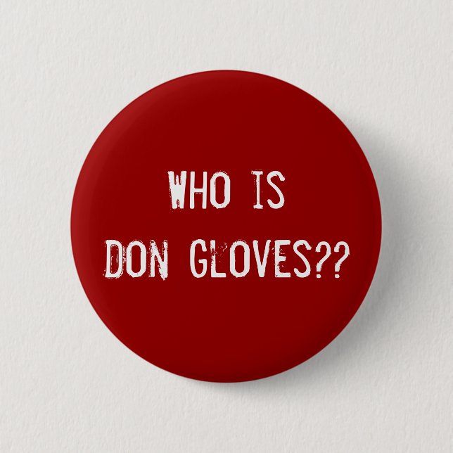 Who is Don Gloves?? Pinback Button (Front)