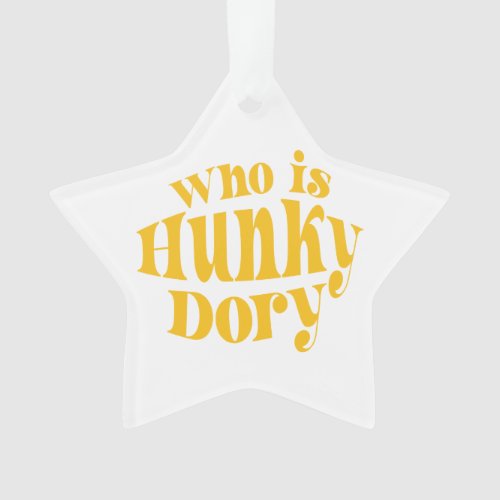 Who is Hunky Dory Acrylic Ornament