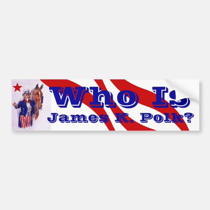 Who is James K. Polk? History dark horse candidate Bumper Stickers