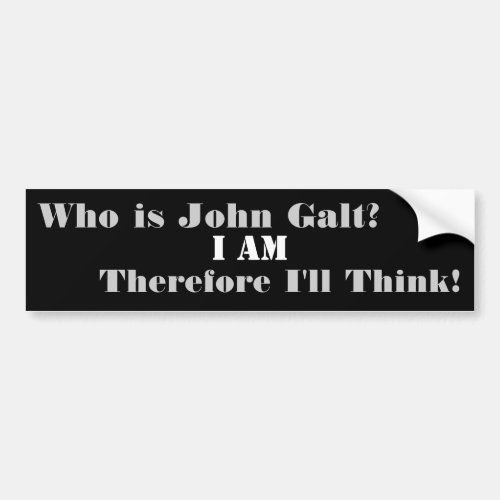 Who is John Galt I Am Therefore Ill Think Bumper Sticker