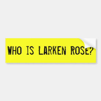 Who is Larken Rose Bumper Sticker