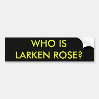 Who is Larken Rose? Bumper Sticker
