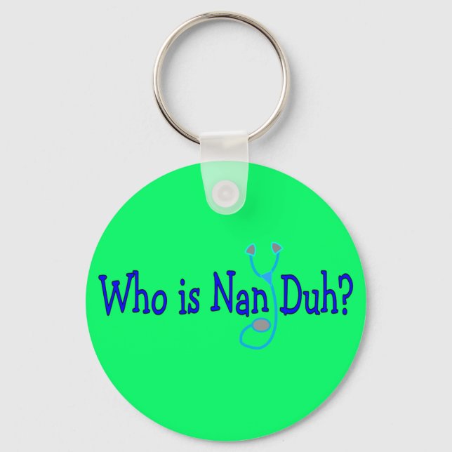 Who is Nan Duh?  Funny Nursing Student Gifts Keychain (Front)