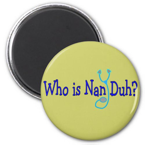 Who is Nan Duh  Funny Nursing Student Gifts Magnet