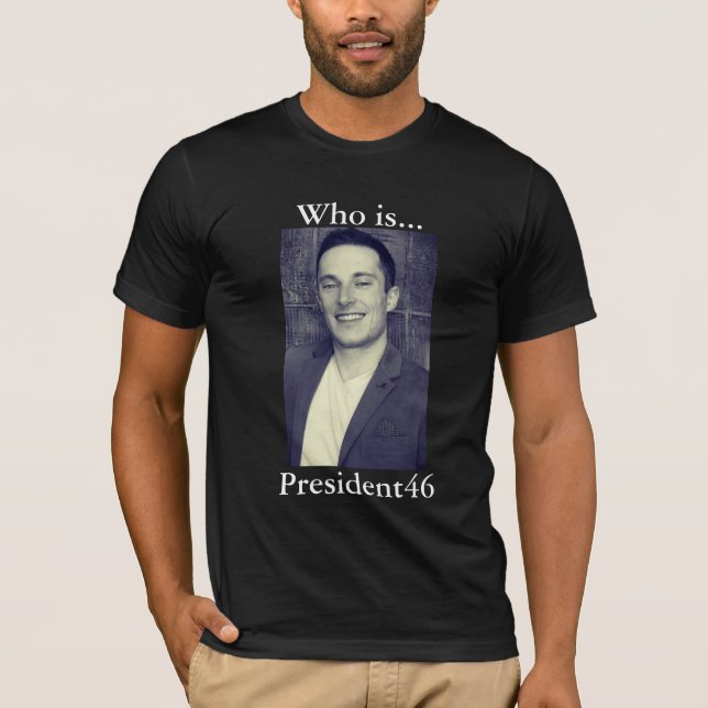 Who is President46 T-Shirt (Front)