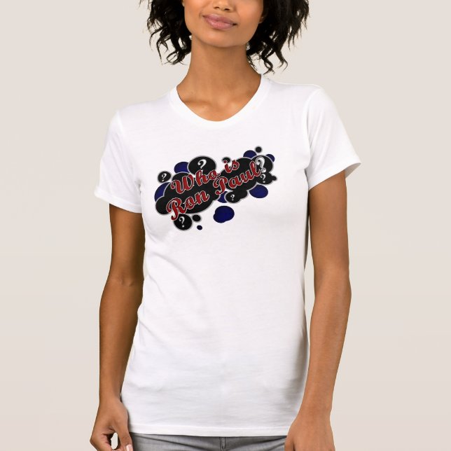 WHO IS RON PAUL T-Shirt (Front)