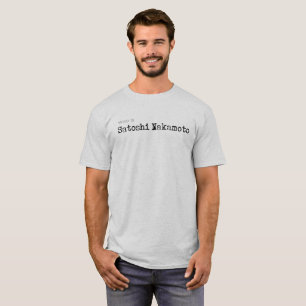 Who is Satoshi Nakamoto #Bitcoin #CrytoCurrency T-Shirt