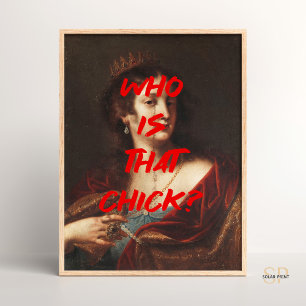 Who is that chick Renaissance Painting Quote Wall Poster