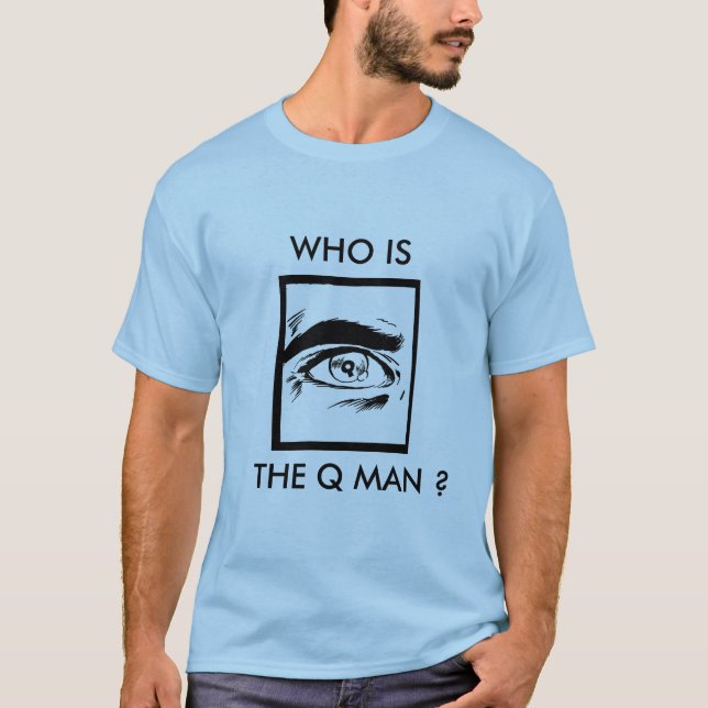 WHO IS THE Q MAN ? T-Shirt (Front)